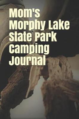 Book cover for Mom's Morphy Lake State Park Camping Journal