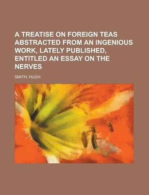 Book cover for A Treatise on Foreign Teas Abstracted from an Ingenious Work, Lately Published, Entitled an Essay on the Nerves