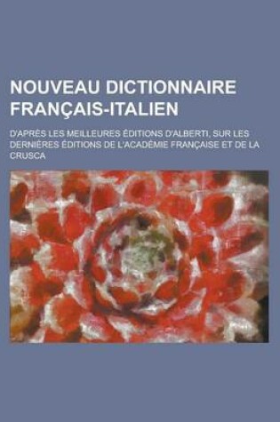 Cover of Nouveau Dictionnaire Francais-Italien; D'Apres Les Meilleures Editions D'Alberti, Sur Les Dernieres Editions de L'Academie Francaise Et de La Crusca