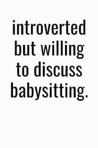 Cover of Introverted But Willing To Discuss Babysitting