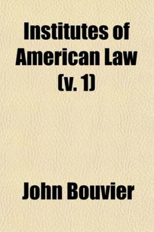 Cover of Institutes of American Law (Volume 1)