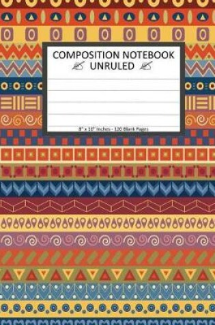 Cover of Unruled Composition Notebook 8" x 10". 120 Pages Colorful Tribal Pattern