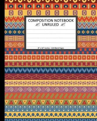 Book cover for Unruled Composition Notebook 8" x 10". 120 Pages Colorful Tribal Pattern