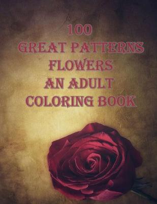 Book cover for 100 great patterns flowers an adult coloring book