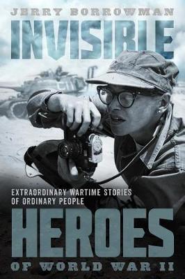 Invisible Heroes of World War II by Jerry Borrowman