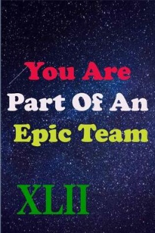 Cover of You Are Part Of An Epic Team XLII