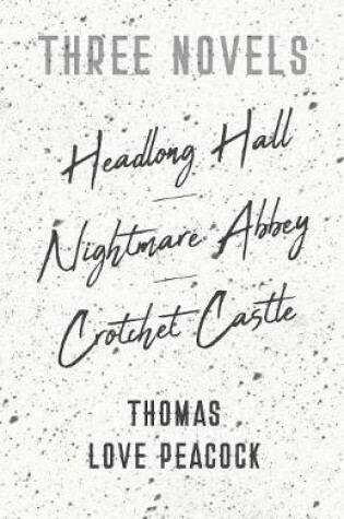 Cover of Three Novels - Headlong Hall -Nightmare Abbey-Crotchet Castle