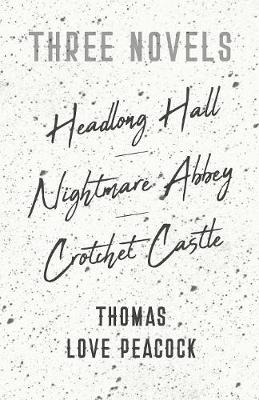 Book cover for Three Novels - Headlong Hall -Nightmare Abbey-Crotchet Castle