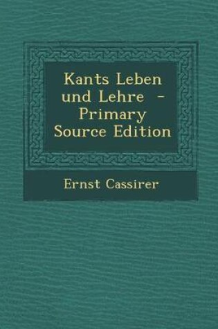 Cover of Kants Leben Und Lehre - Primary Source Edition