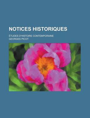 Book cover for Notices Historiques; Etudes D'Histoire Contemporaine