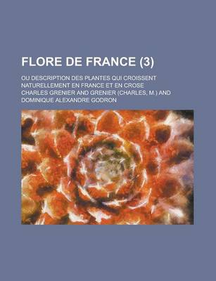 Book cover for Flore de France; Ou Description Des Plantes Qui Croissent Naturellement En France Et En Crose (3 )