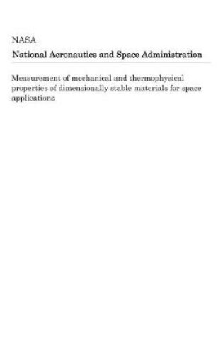 Cover of Measurement of Mechanical and Thermophysical Properties of Dimensionally Stable Materials for Space Applications