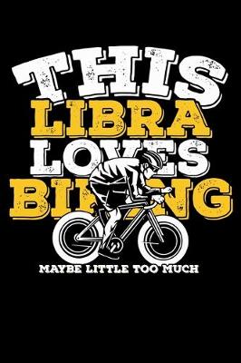 Book cover for This Libra Loves Biking Maybe Little Too Much Notebook