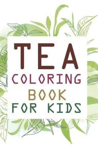 Cover of Tea Coloring Book For Kids