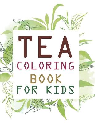 Book cover for Tea Coloring Book For Kids