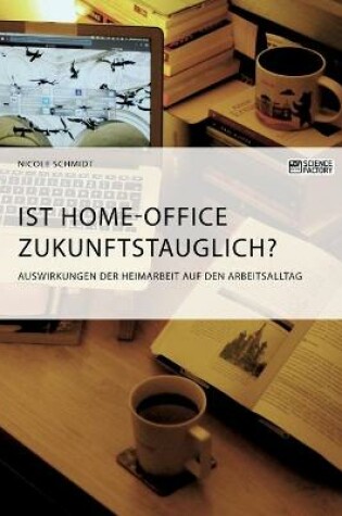 Cover of Ist Home-Office zukunftstauglich? Auswirkungen der Heimarbeit auf den Arbeitsalltag