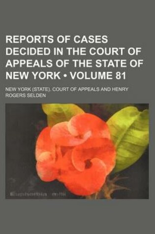 Cover of Reports of Cases Decided in the Court of Appeals of the State of New York (Volume 81)