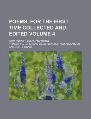 Book cover for Poems, for the First Time Collected and Edited; With Memoir, Essay, and Notes Volume 4