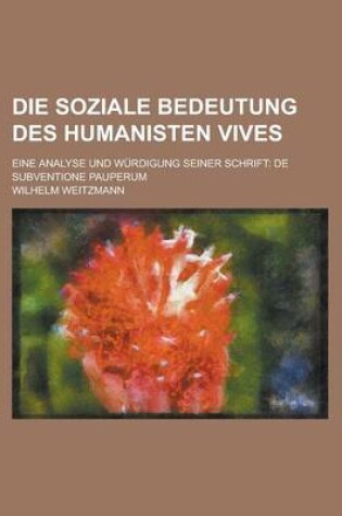 Cover of Die Soziale Bedeutung Des Humanisten Vives; Eine Analyse Und Wurdigung Seiner Schrift