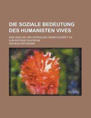 Book cover for Die Soziale Bedeutung Des Humanisten Vives; Eine Analyse Und Wurdigung Seiner Schrift