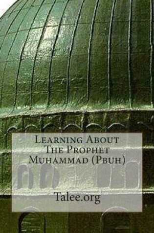 Cover of Learning about the Prophet Muhammad (Pbuh)