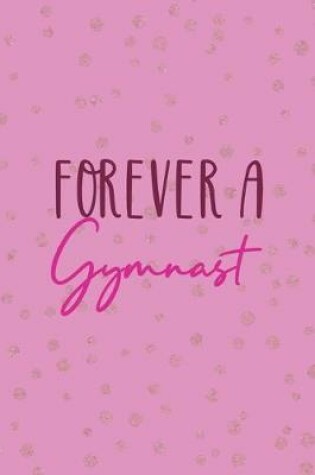 Cover of Forever A Gymnast