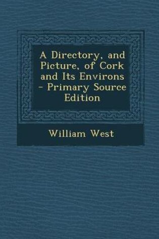 Cover of A Directory, and Picture, of Cork and Its Environs - Primary Source Edition