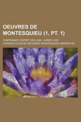 Cover of Oeuvres de Montesquieu (1, PT. 1); Contenant L'Esprit Des Lois, Livres I-XXII