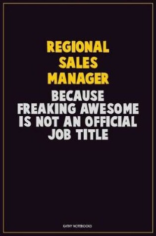 Cover of Regional Sales Manager, Because Freaking Awesome Is Not An Official Job Title