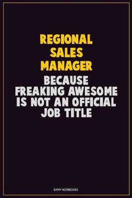 Book cover for Regional Sales Manager, Because Freaking Awesome Is Not An Official Job Title