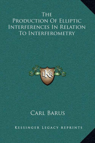 Cover of The Production of Elliptic Interferences in Relation to Interferometry