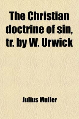 Cover of The Christian Doctrine of Sin, Tr. by W. Urwick