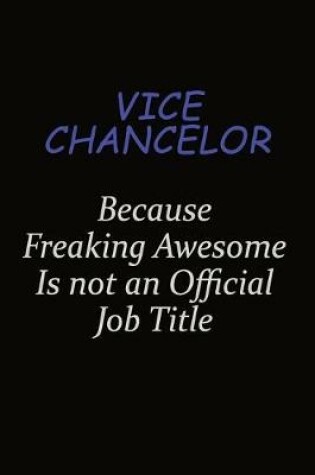 Cover of Vice Chancelor Because Freaking Awesome Is Not An Official Job Title