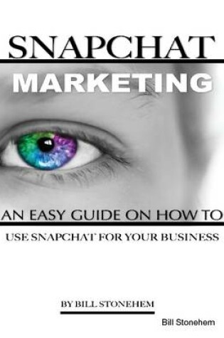 Cover of Snapchat Marketing: An Easy Guide On How to Use Snapchat for Business