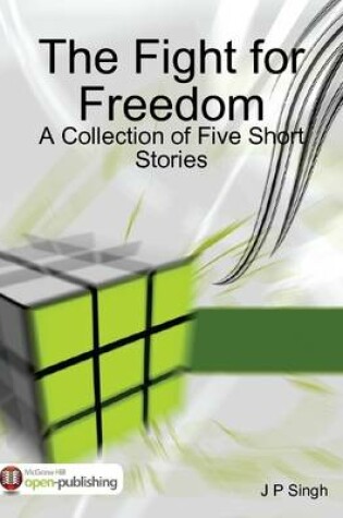 Cover of The Fight for Freedom - A Collection of Five Short Stories