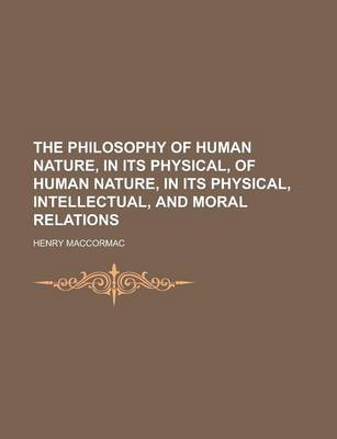 Book cover for The Philosophy of Human Nature, in Its Physical, of Human Nature, in Its Physical, Intellectual, and Moral Relations