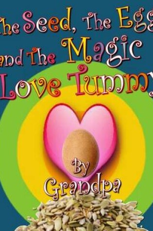 Cover of The Seed, The Egg, and The Magic Love Tummy