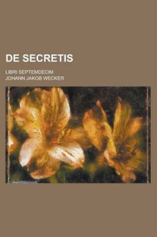 Cover of de Secretis; Libri Septemdecim