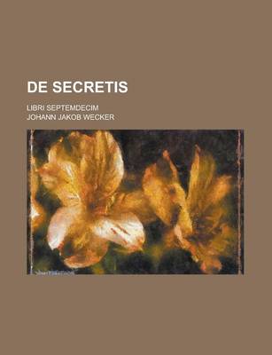 Book cover for de Secretis; Libri Septemdecim