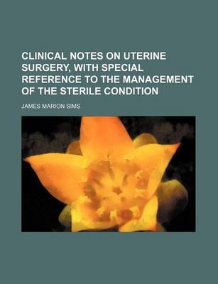 Book cover for Clinical Notes on Uterine Surgery, with Special Reference to the Management of the Sterile Condition