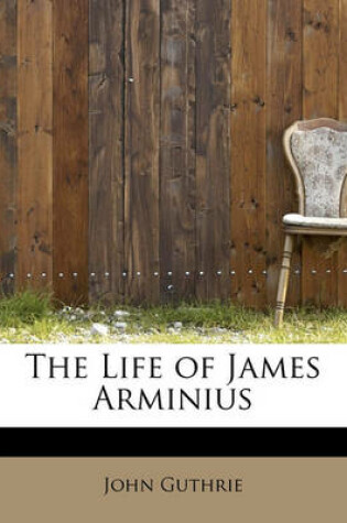 Cover of The Life of James Arminius
