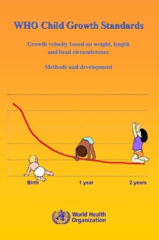 Cover of WHO Child Growth Standards: Growth Velocity Based on Weight Length and Head Circumference