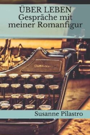 Cover of UEBER LEBEN - Gesprache mit meiner Romanfigur