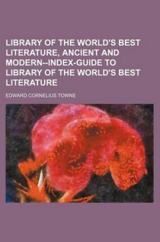 Cover of Library of the World's Best Literature, Ancient and Modern--Index-Guide to Library of the World's Best Literature