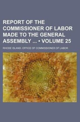 Cover of Report of the Commissioner of Labor Made to the General Assembly (Volume 25)