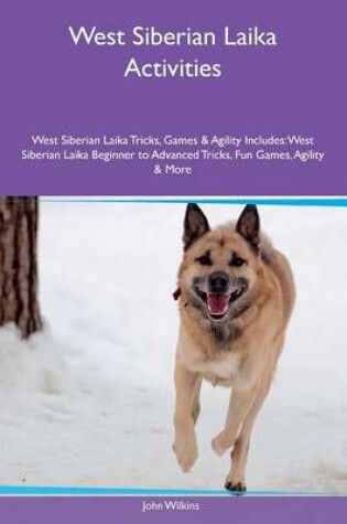 Cover of West Siberian Laika Activities West Siberian Laika Tricks, Games & Agility Includes