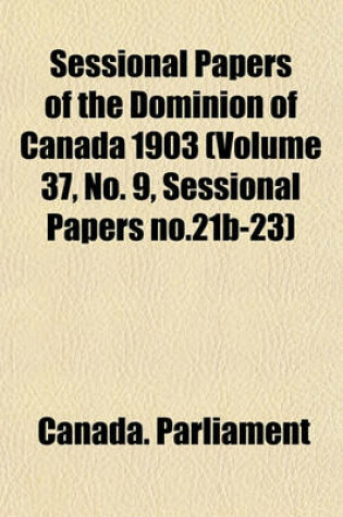 Cover of Sessional Papers of the Dominion of Canada 1903 (Volume 37, No. 9, Sessional Papers No.21b-23)