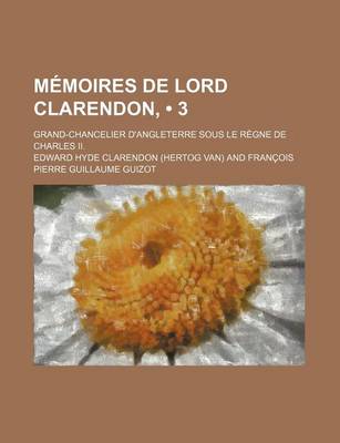 Book cover for Memoires de Lord Clarendon, (3); Grand-Chancelier D'Angleterre Sous Le Regne de Charles II.