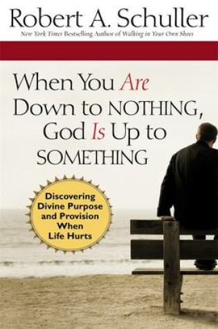 Cover of When You are Down to Nothing, God is Up to Something