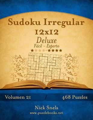 Book cover for Sudoku Irregular 12x12 Deluxe - De Fácil a Experto - Volumen 21 - 468 Puzzles